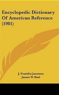 Encyclopedic Dictionary of American Reference (1901) (Hardcover)