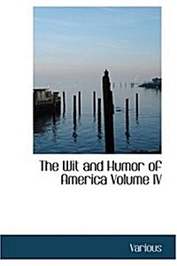 The Wit and Humor of America Volume IV (Hardcover)