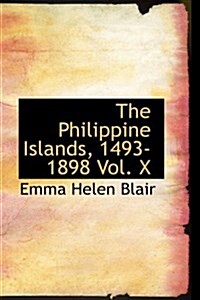 The Philippine Islands, 1493-1898 Vol. X (Hardcover)