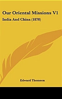 Our Oriental Missions V1: India and China (1870) (Hardcover)