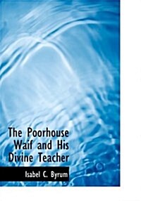 The Poorhouse Waif and His Divine Teacher (Hardcover)