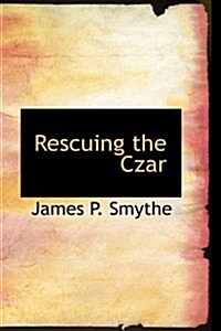Rescuing the Czar (Hardcover)