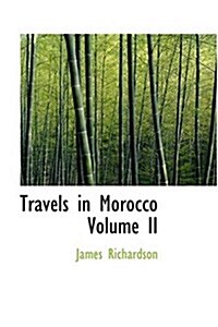 Travels in Morocco Volume II (Hardcover)