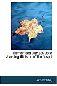 Memoir and Diary of John Yeardley, Minister of the Gospel (Hardcover)
