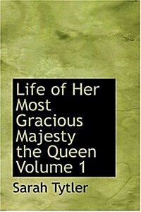 Life of Her Most Gracious Majesty the Queen Volume 1 (Hardcover)