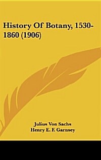 History of Botany, 1530-1860 (1906) (Hardcover)