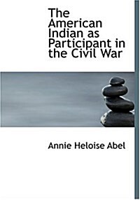 The American Indian as Participant in the Civil War (Hardcover)