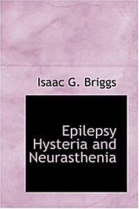 Epilepsy Hysteria and Neurasthenia (Hardcover)