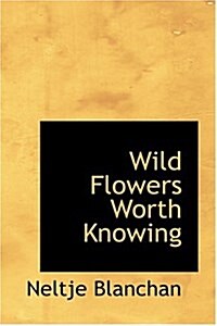 Wild Flowers Worth Knowing (Hardcover)