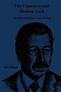 Controversial Sholem Asch: An Introduction to His Fiction (Paperback)