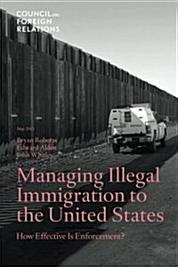 Managing Illegal Immigration to the United States: How Effective Is Enforcement? (Paperback)