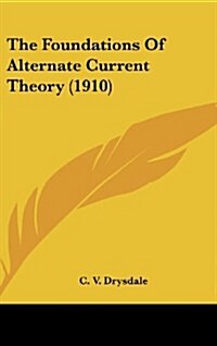 The Foundations of Alternate Current Theory (1910) (Hardcover)