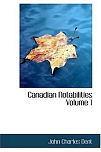 Canadian Notabilities Volume 1 (Hardcover)