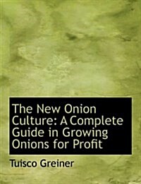 The New Onion Culture: A Complete Guide in Growing Onions for Profit (Large Print Edition) (Hardcover)