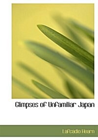 Glimpses of Unfamiliar Japan (Hardcover)