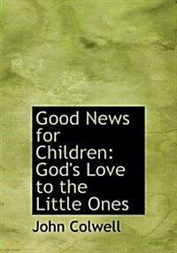 Good News for Children: Gods Love to the Little Ones (Large Print Edition) (Hardcover)