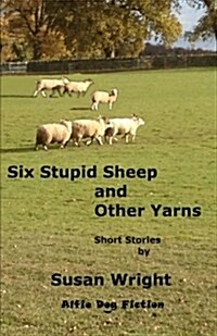 Six Stupid Sheep and Other Yarns (Paperback)