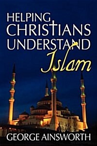 Helping Christians Understand Islam (Paperback)