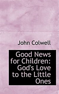 Good News for Children: Gods Love to the Little Ones (Hardcover)