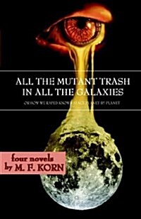 All the Mutant Trash in All the Galaxies (Paperback)