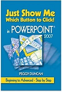 PowerPoint 2007 Just Show Me Which Button to Click! (Paperback)