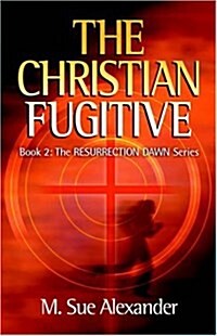 Book 2 in the Resurrection Dawn Series: The Christian Fugitive (Paperback)