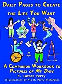 Daily Pages to Create the Life You Want: A Companion Workbook to Pictures of My Days (Paperback)