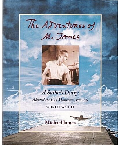The Adventures of M. James: A Sailors Diary Aboard the USS Monterey, CVL-26 (Hardcover)