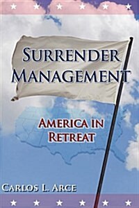 Surrender Management: America in Retreat (Paperback)