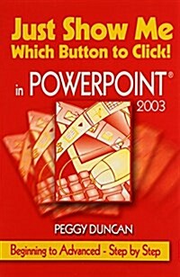 Just Show Me Which Button to Click! in PowerPoint 2003 (Paperback)