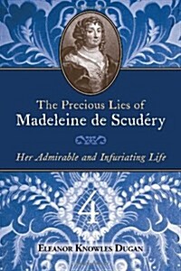 The Precious Lies of Madeleine de Scudry: Her Admirable and Infuriating Life. Book 4 (Paperback)