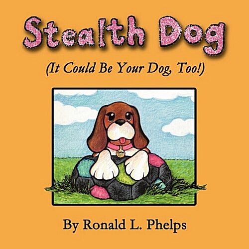 Stealth Dog (It Could Be Your Dog, Too!) (Paperback)