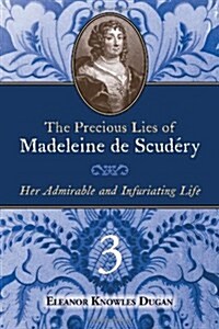 The Precious Lies of Madeleine de Scudry: Her Admirable and Infuriating Life. Book 3 (Paperback)