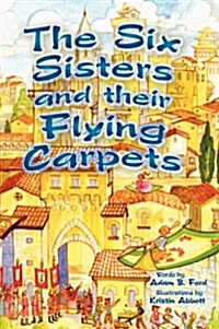 The Six Sisters and Their Flying Carpets (Hardcover)