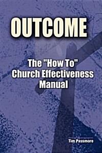 The Outcome How to Church Effectiveness Manual (Paperback)