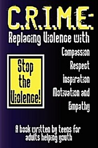 C.R.I.M.E.: Replacing Violence with Compassion, Respect, Inspiration, Motivation, and Empathy (Paperback)