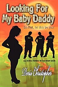 Looking for My Baby Daddy: Do Not, Let This Be You (Paperback)