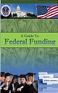 A Guide to Federal Funding (Paperback)