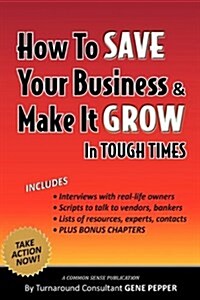 How to Save Your Business and Make It Grow in Tough Times (Paperback)
