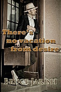 Theres No Vacation from Desire (Paperback)