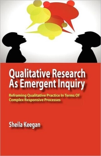 Qualitative Research as Emergent Inquiry: Reframing Qualitative Practice in Terms of Complex Responsive Processes (Paperback)