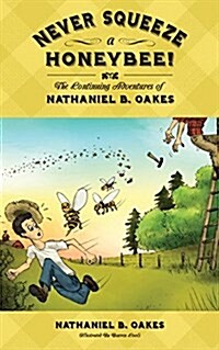 Never Squeeze a Honeybee! the Continuing Adventures of Nathaniel B. Oakes (Paperback)