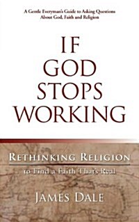 If God Stops Working: Rethinking Religion to Find a Faith Thats Real (Paperback)