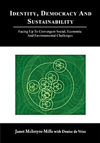 Identity, Democracy and Sustainability: Facing Up to Convergent Social, Economic and Environmental Challenges (Paperback)