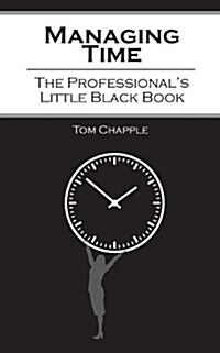 Managing Time: The Professionals Little Black Book (Paperback)