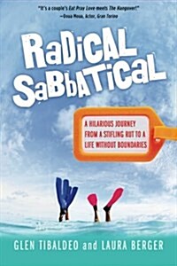 Radical Sabbatical: A Hilarious Journey from a Stifling Rut to a Life Without Boundaries (Paperback)
