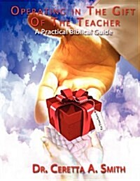 Operating in the Gift of the Teacher: A Practical Biblical Guide (Paperback)