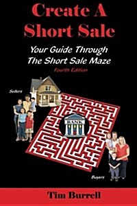 Create a Short Sale: Your Guide Through the Short Sale Maze, Fourth Edition (Paperback)