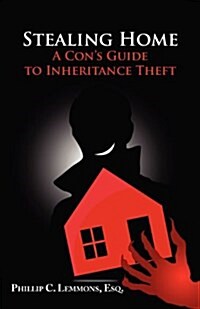 Stealing Home - A Cons Guide to Inheritance Theft (Paperback)