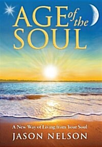 Age of the Soul: A New Way of Living from Your Soul (Hardcover, 2, Revised)